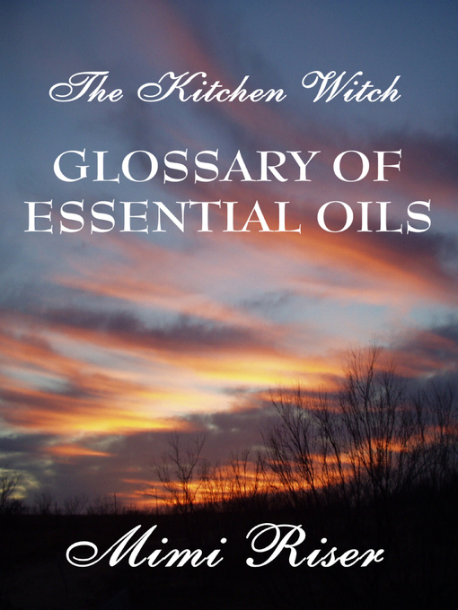 Title details for The Kitchen Witch Glossary of Essential Oils by Mimi Riser - Available
